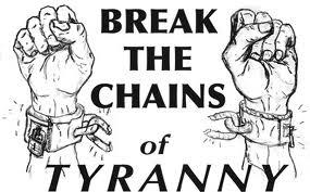 Break the chains of tyranny